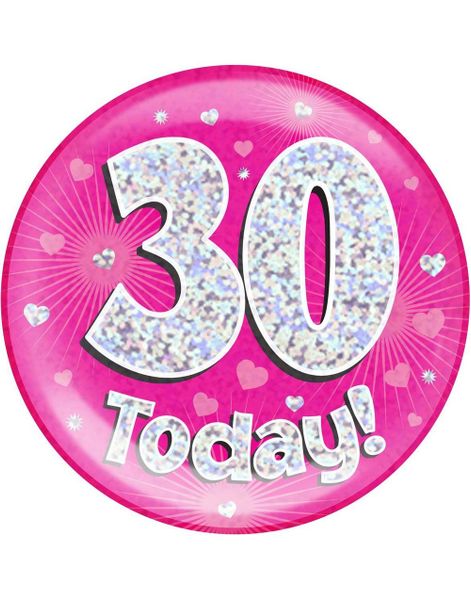 30 Today - Rosa Holografisk Kjempe Stor Button/Badge